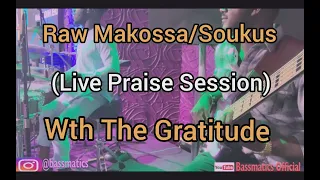 raw makossa soukus live praise session with the gratitude bassmatics