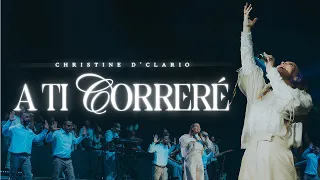A ti correré | Christine D’Clario (Video Oficial)
