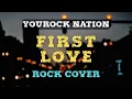 YouRock Nation - FIRST LOVE (by Hikaru Utada) | Rock Cover