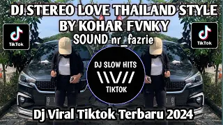 Download DJ STEREO LOVE THAILAND STYLE ( KOHAR FVNKY ) SOUND nr_fazrie VIRAL TIKTOK TERBARU 2024 MP3