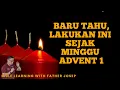 BARU TAHU. LAKUKAN INI SEJAK MINGGU ADVENT 1