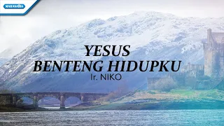 yesus benteng hidupku ir niko official lyric video 