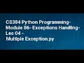 CS384 Python Programming Module 06 Exceptions Handling Lec 04 Multiple Exception