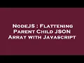 NodeJS Flattening Parent Child JSON Array with Javascript