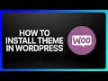 How To Install WooCommerce Theme In WordPress Tutorial
