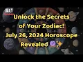 Unlock the Secrets of Your Zodiac July 26 2024 Horoscope Revealed