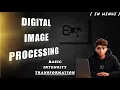Basic Intensity Transformation in Digital Image Processing Basic Intensity Transformation in DIP