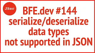 BFE dev serialize and deserialize data types not supported in JSON JSer