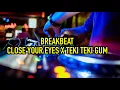 Download Lagu DJ BREAKBEAT CLOSE YOUR EYES X TEKI TEKI GUM || SINGLE