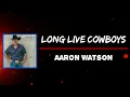 Aaron Watson - Long Live Cowboys (Lyrics)