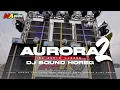 DJ SOUND HOREG || aurora 2 Yang kalian Cari style sloww bass getarrr #maaudiolawang