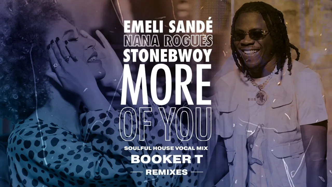 Emeli Sandé X Stonebwoy X Nana Rogues - More Of You (Booker T Emeli Soulfoul House Vocal Mix) Emeli Sandé X Stonebwoy X Nana Rogues - More Of You (Booker T Emeli Soulfoul House Vocal Mix)