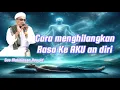 Download Lagu Gus Mukhlason Rosyid ✅ cara menghilangkan rasa ke AKU an diri