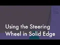 How to Use the Steering Wheel in Solid Edge