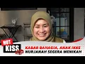 Download Lagu Anak Ikke Nurjanah Sebentar Lagi Akan Menikah | Hot Kiss
