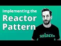 Implementing the Reactor Pattern in Solace