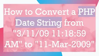 How to Convert a PHP Date String from 09 11 18 59 AM to 11-Mar-2009
