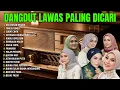Lagu FULL LAGU LAWAS ALBUM PILIHAN - DANGDUT LAWAS NOSTALGIA 80 90AN PALING DICARI