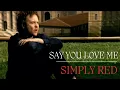 Download Lagu Simply Red - Say You Love Me (Official Video)