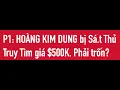 Download Lagu P1: Nóng: Hoàng Kim Dung bị Sát Thủ Tìm- Đã có Tổ chức nhận G/.iết Giá 500.000$ ? HKD trốn chạy khẩn