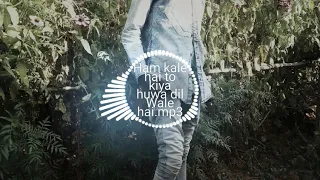 new nagpuri mix song ham kale hai dil wale hai