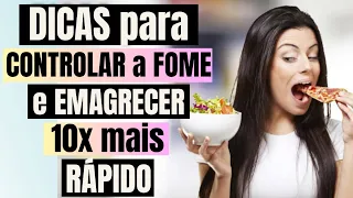 10 Dicas para CONTROLAR A FOME e EMAGRECER RÁPIDO