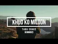 KHUD KO MILOON | TABA CHAKE | KARAOKE