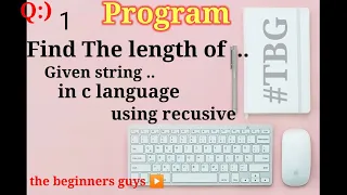 Find the length of given string using recursive in c write the program how to find length of string