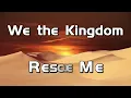 We The Kingdom   Rescue Me Lyric Video