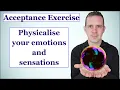 Guided Acceptance Exercise - Physicalise your Emotions Acceptance and Commitment Therapy