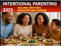 INTENTIONAL PARENTING 2025 How to Build Emotional Connection in a Screen-Obsessed World