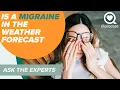 Is a Migraine in the Weather Forecast Ask The Experts Sharecare