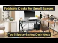 Top 5 Foldable Desks for Small Spaces Space-Saving Desk Ideas Recommendations