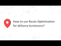 How to use Route Optimization for delivery businesses