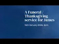 A Funeral Thanksgiving Service for James