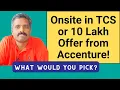 Confused between multiple job offers TCS vs Accenture Onsite vs Offshore Career Talk