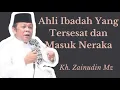 Download Lagu Ahli Ibadah Yang Tersesat Dan Masuk Neraka - Ceramah Kh. Zainuddin MZ