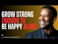 Download Lagu 🎬 Grow Strong Enough to Be Happy Alone – Denzel Washington Motivational Speech