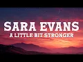 Sara Evans - A Little Bit Stronger (Lyrics)