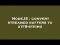 NodeJS convert streamed buffers to utf8-string