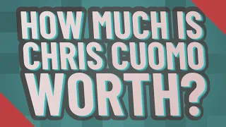 How much is Chris Cuomo worth