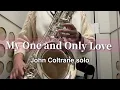 Lagu My One and Only Love - John Coltrane Tenor Sax cover