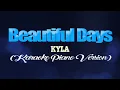 Beautiful Days - KYLA (KARAOKE PIANO VERSION)