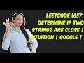 LeetCode 1657 Determine if Two Strings Are Close Intuition Google