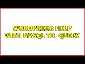 Wordpress Help with MySQL to WPDB query 2 Solutions