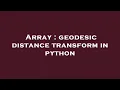 Array geodesic distance transform in python