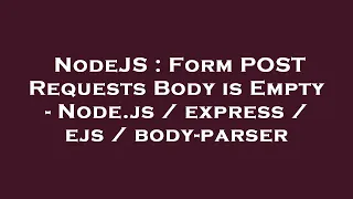 NodeJS Form POST Requests Body is Empty - Node js express ejs body-parser