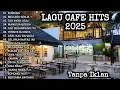 Lagu Playlist Lagu Cafe 2025 ☕ Musik Chill untuk Kerja \u0026 Nongkrong