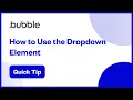 How to Use The Dropdown Element Redo Bubble Quick Tip