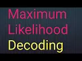 Maximum Likelihood Estimator in digital communication Maximum likelihood decoding in DEC